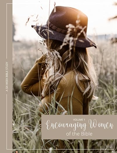 Encouraging Women of the Bible: A Six Week Bible Study