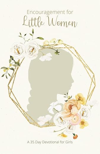 Encouragement For Little Women: A 35 Day Devotional for Girls